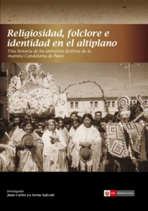 Religiosidad, folclore e identidad en el altiplano: Una historia de los universos festivos de la mamita Candelaria de Puno