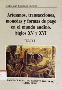 Artesanos, transacciones, monedas y formas de pago en el mundo andino : siglos XV y XVI, tomo 1