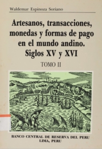 Artesanos, transacciones, monedas y formas de pago en el mundo andino : siglos XV y XVI, tomo 2