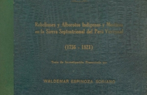 Rebeliones y alborotos indígenas y mestizos en la sierra septentrional del Perú virreinal (1756-1821)