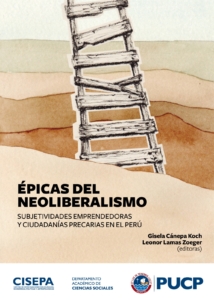 Épicas del neoliberalismo: subjetividades emprendedoras y ciudadanías precarias en el Perú