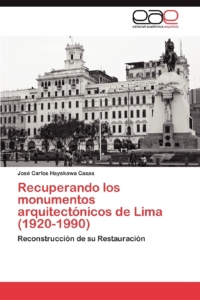 Recuperando los monumentos arquitectónicos de Lima (1920-1990): Reconstrucción de su Restauración