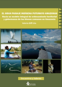 El gran paisaje indígena Putumayo Amazonas: hacia un modelo integral de ordenamiento territorial y gobernanza de los bienes comunes en Amazonía
