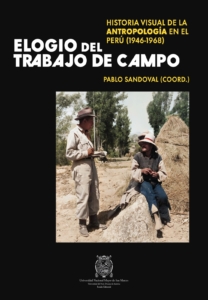 Elogio del trabajo de campo: Historia visual de la antropología en el Perú (1946-1968)