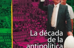 La década de la antipolítica. Auge y huida de Alberto Fujimori y Vladimiro Montesinos
