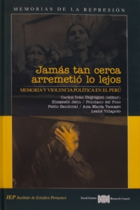 Jamás tan cerca arremetió lo lejos: memoria y violencia política en el Perú