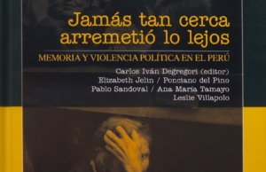 Jamás tan cerca arremetió lo lejos: memoria y violencia política en el Perú
