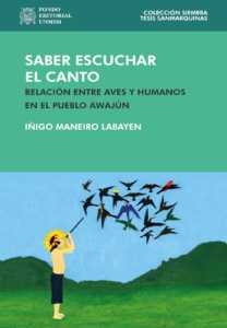 Saber escuchar el canto: Relaciones entre aves y humanos en el pueblo awajún