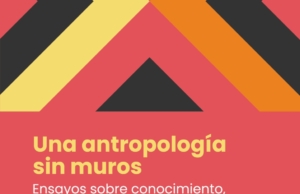 Una antropología sin muros: Ensayos sobre conocimiento, poder y diferencia